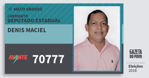 Santinho Denis Maciel 70777 (AVANTE) Deputado Estadual | Mato Grosso | Eleições 2018 Santinho Denis Maciel 70777 (AVANTE) Deputado Estadual | Mato Grosso | Eleições 2018