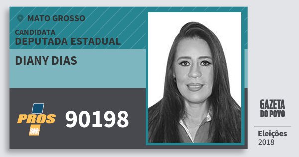 Santinho Diany Dias 90198 (PROS) Deputada Estadual | Mato Grosso | Eleições 2018 Santinho Diany Dias 90198 (PROS) Deputada Estadual | Mato Grosso | Eleições 2018