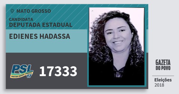 Santinho Edienes Hadassa 17333 (PSL) Deputada Estadual | Mato Grosso | Eleições 2018 Santinho Edienes Hadassa 17333 (PSL) Deputada Estadual | Mato Grosso | Eleições 2018