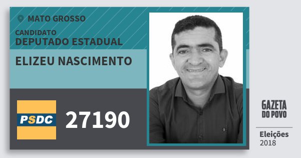 Santinho Elizeu Nascimento 27190 (DC) Deputado Estadual | Mato Grosso | Eleições 2018 Santinho Elizeu Nascimento 27190 (DC) Deputado Estadual | Mato Grosso | Eleições 2018