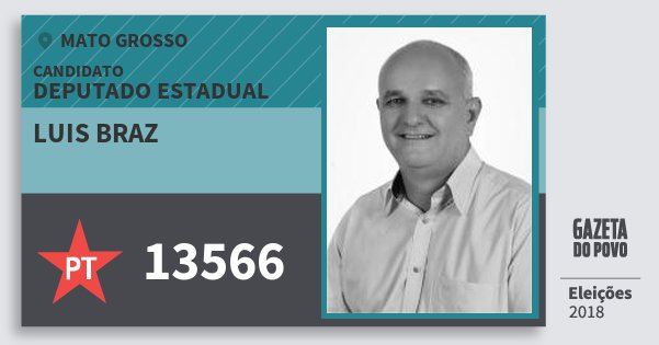Santinho Luis Braz 13566 (PT) Deputado Estadual | Mato Grosso | Eleições 2018 Santinho Luis Braz 13566 (PT) Deputado Estadual | Mato Grosso | Eleições 2018