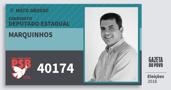 Santinho Marquinhos 40174 (PSB) Deputado Estadual | Mato Grosso | Eleições 2018 Santinho Marquinhos 40174 (PSB) Deputado Estadual | Mato Grosso | Eleições 2018