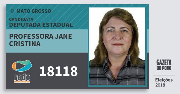 Santinho Professora Jane Cristina 18118 (REDE) Deputada Estadual | Mato Grosso | Eleições 2018 Santinho Professora Jane Cristina 18118 (REDE) Deputada Estadual | Mato Grosso | Eleições 2018