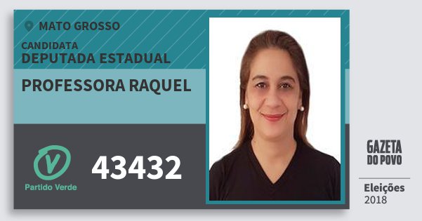 Santinho Professora Raquel 43432 (PV) Deputada Estadual | Mato Grosso | Eleições 2018 Santinho Professora Raquel 43432 (PV) Deputada Estadual | Mato Grosso | Eleições 2018