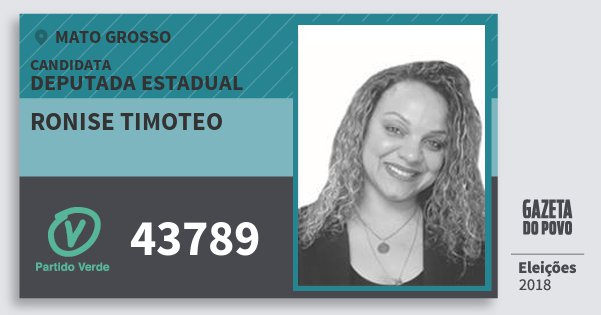 Santinho Ronise Timoteo 43789 (PV) Deputada Estadual | Mato Grosso | Eleições 2018 Santinho Ronise Timoteo 43789 (PV) Deputada Estadual | Mato Grosso | Eleições 2018