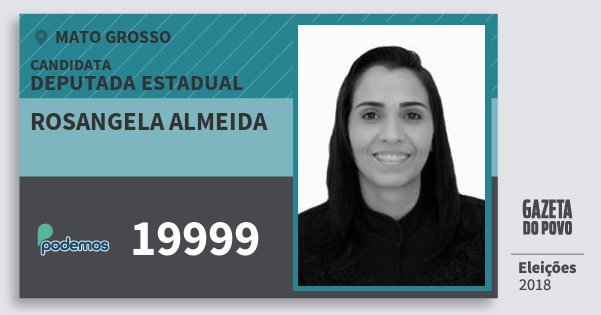 Santinho Rosangela Almeida 19999 (PODE) Deputada Estadual | Mato Grosso | Eleições 2018 Santinho Rosangela Almeida 19999 (PODE) Deputada Estadual | Mato Grosso | Eleições 2018