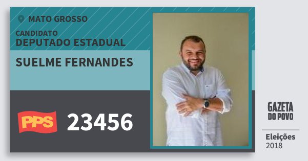Santinho Suelme Fernandes 23456 (PPS) Deputado Estadual | Mato Grosso | Eleições 2018 Santinho Suelme Fernandes 23456 (PPS) Deputado Estadual | Mato Grosso | Eleições 2018