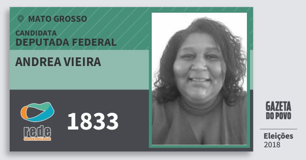 Santinho Andrea Vieira 1833 (REDE) Deputada Federal | Mato Grosso | Eleições 2018 Santinho Andrea Vieira 1833 (REDE) Deputada Federal | Mato Grosso | Eleições 2018