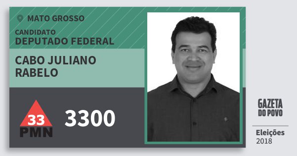 Santinho Cabo Juliano Rabelo 3300 (PMN) Deputado Federal | Mato Grosso | Eleições 2018 Santinho Cabo Juliano Rabelo 3300 (PMN) Deputado Federal | Mato Grosso | Eleições 2018