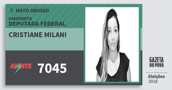Santinho Cristiane Milani 7045 (AVANTE) Deputada Federal | Mato Grosso | Eleições 2018 Santinho Cristiane Milani 7045 (AVANTE) Deputada Federal | Mato Grosso | Eleições 2018