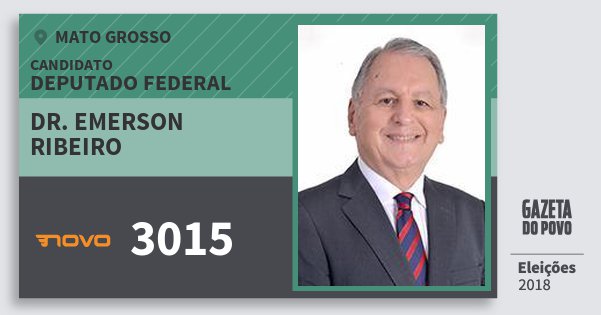 Santinho Dr. Emerson Ribeiro 3015 (NOVO) Deputado Federal | Mato Grosso | Eleições 2018 Santinho Dr. Emerson Ribeiro 3015 (NOVO) Deputado Federal | Mato Grosso | Eleições 2018