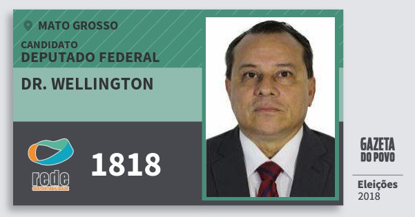 Santinho Dr. Wellington 1818 (REDE) Deputado Federal | Mato Grosso | Eleições 2018 Santinho Dr. Wellington 1818 (REDE) Deputado Federal | Mato Grosso | Eleições 2018
