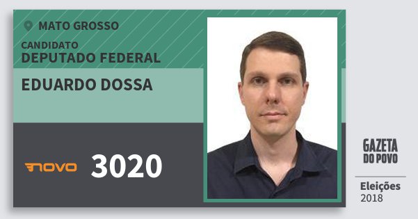 Santinho Eduardo Dossa 3020 (NOVO) Deputado Federal | Mato Grosso | Eleições 2018 Santinho Eduardo Dossa 3020 (NOVO) Deputado Federal | Mato Grosso | Eleições 2018