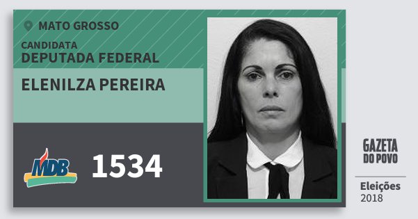 Santinho Elenilza Pereira 1534 (MDB) Deputada Federal | Mato Grosso | Eleições 2018 Santinho Elenilza Pereira 1534 (MDB) Deputada Federal | Mato Grosso | Eleições 2018