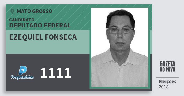 Santinho Ezequiel Fonseca 1111 (PP) Deputado Federal | Mato Grosso | Eleições 2018 Santinho Ezequiel Fonseca 1111 (PP) Deputado Federal | Mato Grosso | Eleições 2018