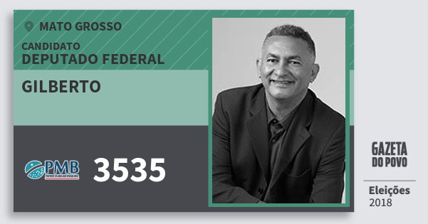 Santinho Gilberto 3535 (PMB) Deputado Federal | Mato Grosso | Eleições 2018 Santinho Gilberto 3535 (PMB) Deputado Federal | Mato Grosso | Eleições 2018
