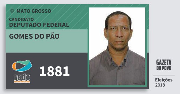 Santinho Gomes do Pão 1881 (REDE) Deputado Federal | Mato Grosso | Eleições 2018 Santinho Gomes do Pão 1881 (REDE) Deputado Federal | Mato Grosso | Eleições 2018