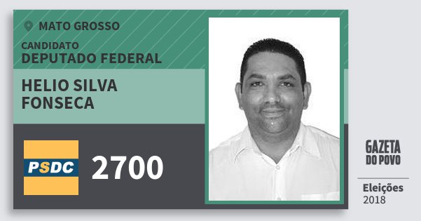 Santinho Helio Silva Fonseca 2700 (DC) Deputado Federal | Mato Grosso | Eleições 2018 Santinho Helio Silva Fonseca 2700 (DC) Deputado Federal | Mato Grosso | Eleições 2018