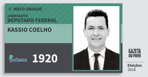 Santinho Kassio Coelho 1920 (PODE) Deputado Federal | Mato Grosso | Eleições 2018 Santinho Kassio Coelho 1920 (PODE) Deputado Federal | Mato Grosso | Eleições 2018