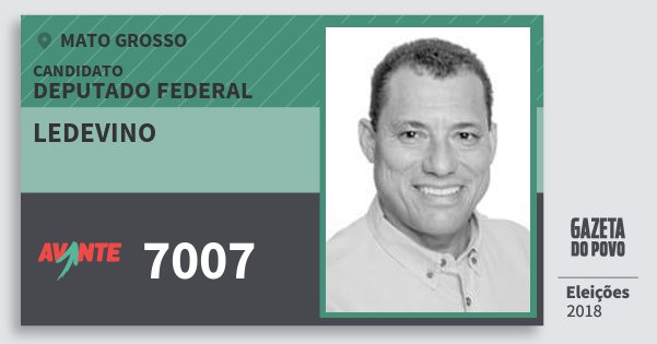 Santinho Ledevino 7007 (AVANTE) Deputado Federal | Mato Grosso | Eleições 2018 Santinho Ledevino 7007 (AVANTE) Deputado Federal | Mato Grosso | Eleições 2018