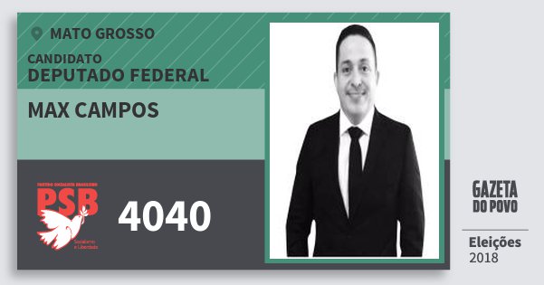 Santinho Max Campos 4040 (PSB) Deputado Federal | Mato Grosso | Eleições 2018 Santinho Max Campos 4040 (PSB) Deputado Federal | Mato Grosso | Eleições 2018