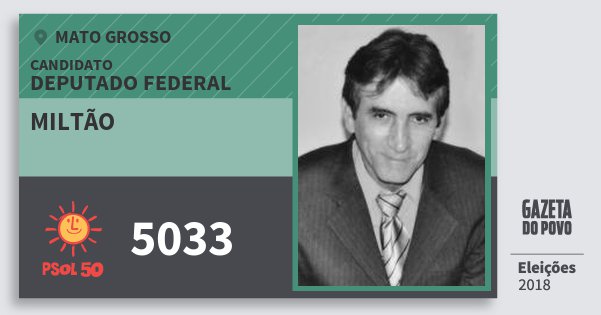 Santinho Miltão 5033 (PSOL) Deputado Federal | Mato Grosso | Eleições 2018 Santinho Miltão 5033 (PSOL) Deputado Federal | Mato Grosso | Eleições 2018