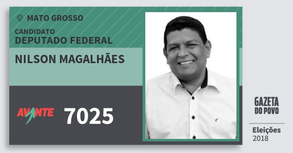 Santinho Nilson Magalhães 7025 (AVANTE) Deputado Federal | Mato Grosso | Eleições 2018 Santinho Nilson Magalhães 7025 (AVANTE) Deputado Federal | Mato Grosso | Eleições 2018
