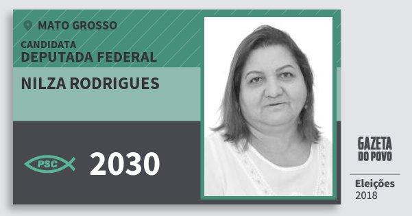 Santinho Nilza Rodrigues 2030 (PSC) Deputada Federal | Mato Grosso | Eleições 2018 Santinho Nilza Rodrigues 2030 (PSC) Deputada Federal | Mato Grosso | Eleições 2018