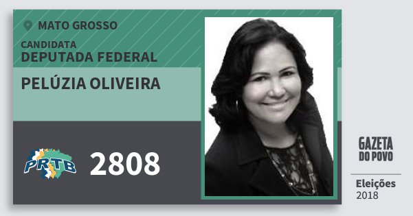 Santinho Pelúzia Oliveira 2808 (PRTB) Deputada Federal | Mato Grosso | Eleições 2018 Santinho Pelúzia Oliveira 2808 (PRTB) Deputada Federal | Mato Grosso | Eleições 2018
