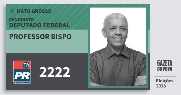 Santinho Professor Bispo 2222 (PR) Deputado Federal | Mato Grosso | Eleições 2018 Santinho Professor Bispo 2222 (PR) Deputado Federal | Mato Grosso | Eleições 2018