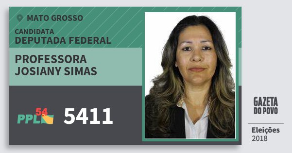 Santinho Professora Josiany Simas 5411 (PPL) Deputada Federal | Mato Grosso | Eleições 2018 Santinho Professora Josiany Simas 5411 (PPL) Deputada Federal | Mato Grosso | Eleições 2018
