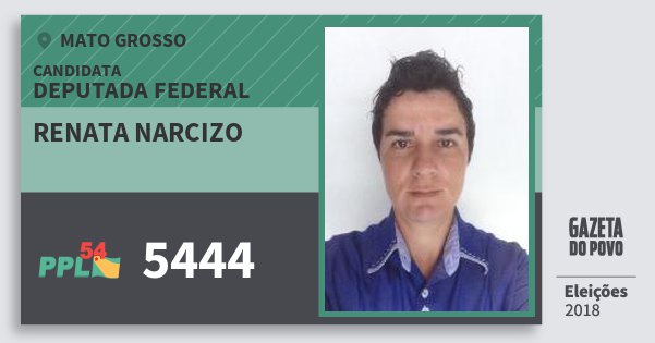 Santinho Renata Narcizo 5444 (PPL) Deputada Federal | Mato Grosso | Eleições 2018 Santinho Renata Narcizo 5444 (PPL) Deputada Federal | Mato Grosso | Eleições 2018