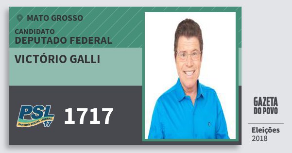 Santinho Victório Galli 1717 (PSL) Deputado Federal | Mato Grosso | Eleições 2018 Santinho Victório Galli 1717 (PSL) Deputado Federal | Mato Grosso | Eleições 2018