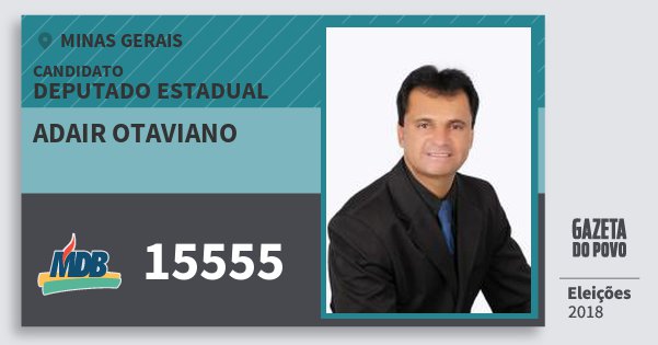 Santinho Adair Otaviano 15555 (MDB) Deputado Estadual | Minas Gerais | Eleições 2018 Santinho Adair Otaviano 15555 (MDB) Deputado Estadual | Minas Gerais | Eleições 2018