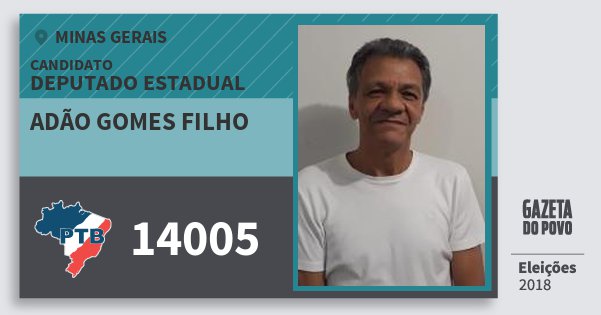 Santinho Adão Gomes Filho 14005 (PTB) Deputado Estadual | Minas Gerais | Eleições 2018 Santinho Adão Gomes Filho 14005 (PTB) Deputado Estadual | Minas Gerais | Eleições 2018
