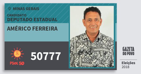 Santinho Américo Ferreira 50777 (PSOL) Deputado Estadual | Minas Gerais | Eleições 2018 Santinho Américo Ferreira 50777 (PSOL) Deputado Estadual | Minas Gerais | Eleições 2018