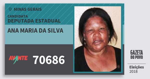 Santinho Ana Maria da Silva 70686 (AVANTE) Deputada Estadual | Minas Gerais | Eleições 2018 Santinho Ana Maria da Silva 70686 (AVANTE) Deputada Estadual | Minas Gerais | Eleições 2018