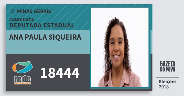 Santinho Ana Paula Siqueira 18444 (REDE) Deputada Estadual | Minas Gerais | Eleições 2018 Santinho Ana Paula Siqueira 18444 (REDE) Deputada Estadual | Minas Gerais | Eleições 2018