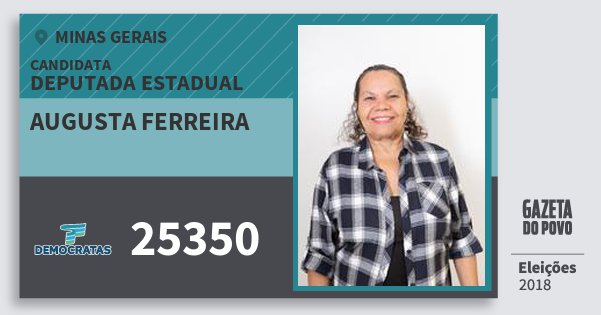 Santinho Augusta Ferreira 25350 (DEM) Deputada Estadual | Minas Gerais | Eleições 2018 Santinho Augusta Ferreira 25350 (DEM) Deputada Estadual | Minas Gerais | Eleições 2018