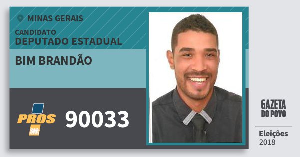 Santinho Bim Brandão 90033 (PROS) Deputado Estadual | Minas Gerais | Eleições 2018 Santinho Bim Brandão 90033 (PROS) Deputado Estadual | Minas Gerais | Eleições 2018