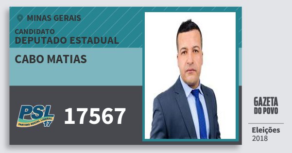 Santinho Cabo Matias 17567 (PSL) Deputado Estadual | Minas Gerais | Eleições 2018 Santinho Cabo Matias 17567 (PSL) Deputado Estadual | Minas Gerais | Eleições 2018