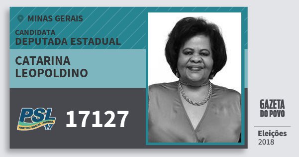 Santinho Catarina Leopoldino 17127 (PSL) Deputada Estadual | Minas Gerais | Eleições 2018 Santinho Catarina Leopoldino 17127 (PSL) Deputada Estadual | Minas Gerais | Eleições 2018