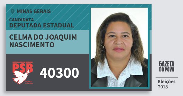 Santinho Celma do Joaquim Nascimento 40300 (PSB) Deputada Estadual | Minas Gerais | Eleições 2018 Santinho Celma do Joaquim Nascimento 40300 (PSB) Deputada Estadual | Minas Gerais | Eleições 2018