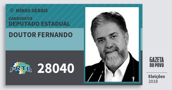 Santinho Doutor Fernando 28040 (PRTB) Deputado Estadual | Minas Gerais | Eleições 2018 Santinho Doutor Fernando 28040 (PRTB) Deputado Estadual | Minas Gerais | Eleições 2018