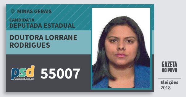Santinho Doutora Lorrane Rodrigues 55007 (PSD) Deputada Estadual | Minas Gerais | Eleições 2018 Santinho Doutora Lorrane Rodrigues 55007 (PSD) Deputada Estadual | Minas Gerais | Eleições 2018