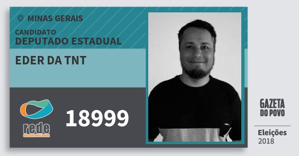 Santinho Eder da Tnt 18999 (REDE) Deputado Estadual | Minas Gerais | Eleições 2018 Santinho Eder da Tnt 18999 (REDE) Deputado Estadual | Minas Gerais | Eleições 2018