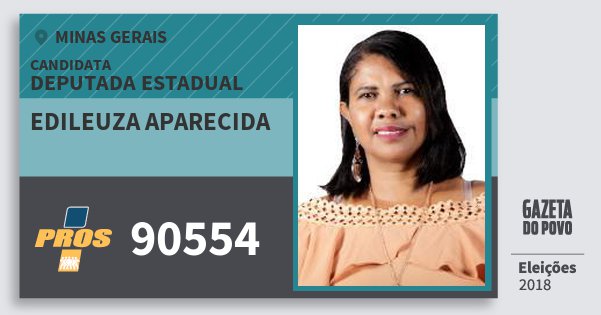 Santinho Edileuza Aparecida 90554 (PROS) Deputada Estadual | Minas Gerais | Eleições 2018 Santinho Edileuza Aparecida 90554 (PROS) Deputada Estadual | Minas Gerais | Eleições 2018