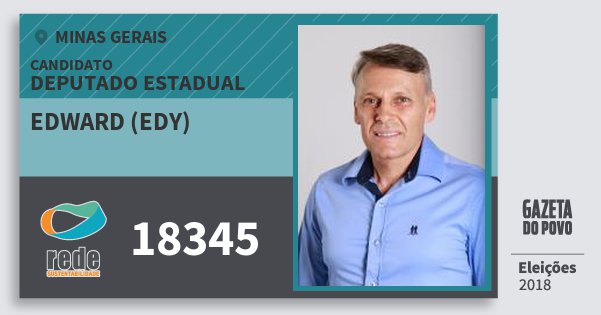 Santinho Edward (Edy) 18345 (REDE) Deputado Estadual | Minas Gerais | Eleições 2018 Santinho Edward (Edy) 18345 (REDE) Deputado Estadual | Minas Gerais | Eleições 2018