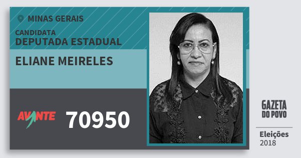 Santinho Eliane Meireles 70950 (AVANTE) Deputada Estadual | Minas Gerais | Eleições 2018 Santinho Eliane Meireles 70950 (AVANTE) Deputada Estadual | Minas Gerais | Eleições 2018