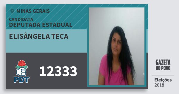 Santinho Elisângela Teca 12333 (PDT) Deputada Estadual | Minas Gerais | Eleições 2018 Santinho Elisângela Teca 12333 (PDT) Deputada Estadual | Minas Gerais | Eleições 2018
